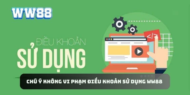 Chú ý không vi phạm điều khoản sử dụng WW88 